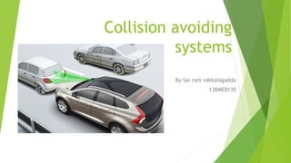 Collision avoiding
systems
By-Sai ram vakkalagadda
13BME0135
 
