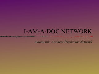 I-AM-A-DOC NETWORK
Automobile Accident Physicians Network
 