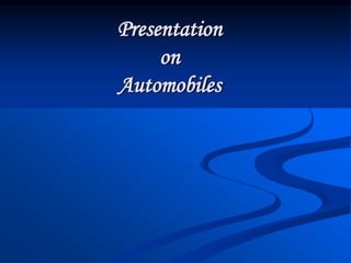 Presentation
     on
Automobiles
 