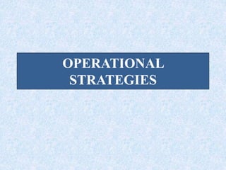 OPERATIONAL
STRATEGIES
 