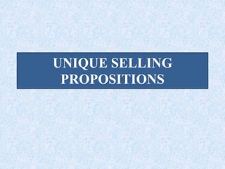 UNIQUE SELLING
PROPOSITIONS
 