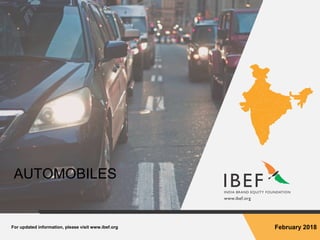For updated information, please visit www.ibef.org February 2018
AUTOMOBILES
 