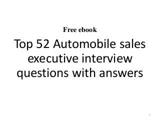 Free ebook
Top 52 Automobile sales
executive interview
questions with answers
1
 