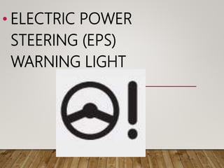 • ELECTRIC POWER
STEERING (EPS)
WARNING LIGHT
 
