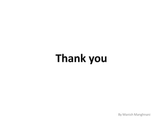 Thank you
By Manish Manghnani
 