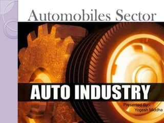 Automobiles Sector




             Presented By:-
                  Yogesh Middha
 