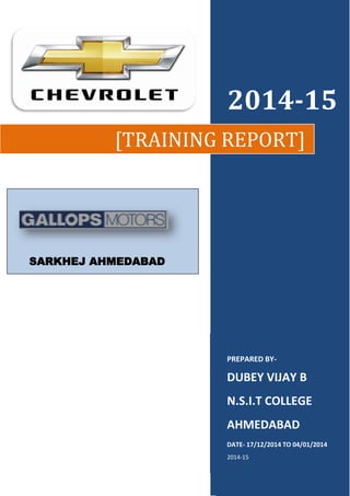 11111
2014-15
PREPARED BY-
DUBEY VIJAY B
N.S.I.T COLLEGE
AHMEDABAD
DATE- 17/12/2014 TO 04/01/2014
2014-15
[TRAINING REPORT]
SARKHEJ AHMEDABAD
 