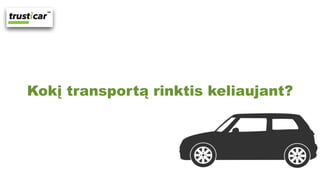 Kokį transportą rinktis keliaujant?
 