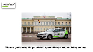 Vienas geriausių šių problemų sprendimų – automobilių nuoma.
 