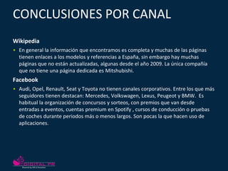 CONCLUSIONES POR CANAL
Wikipedia
• En general la información que encontramos es completa y muchas de las páginas
  tienen ...