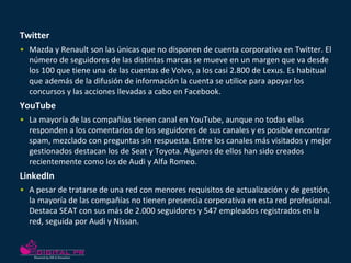 Twitter
• Mazda y Renault son las únicas que no disponen de cuenta corporativa en Twitter. El
  número de seguidores de la...