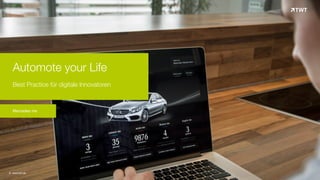 © www.twt.de
Mercedes me
Automote your Life 
Best Practice für digitale Innovatoren
 