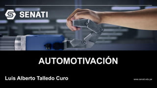 www.senati.edu.pe
AUTOMOTIVACIÓN
Luis Alberto Talledo Curo
 
