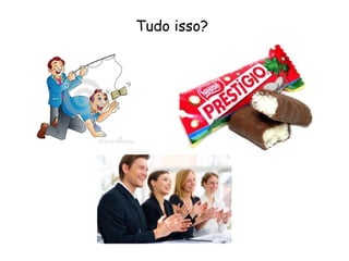 Tudo isso?
 
