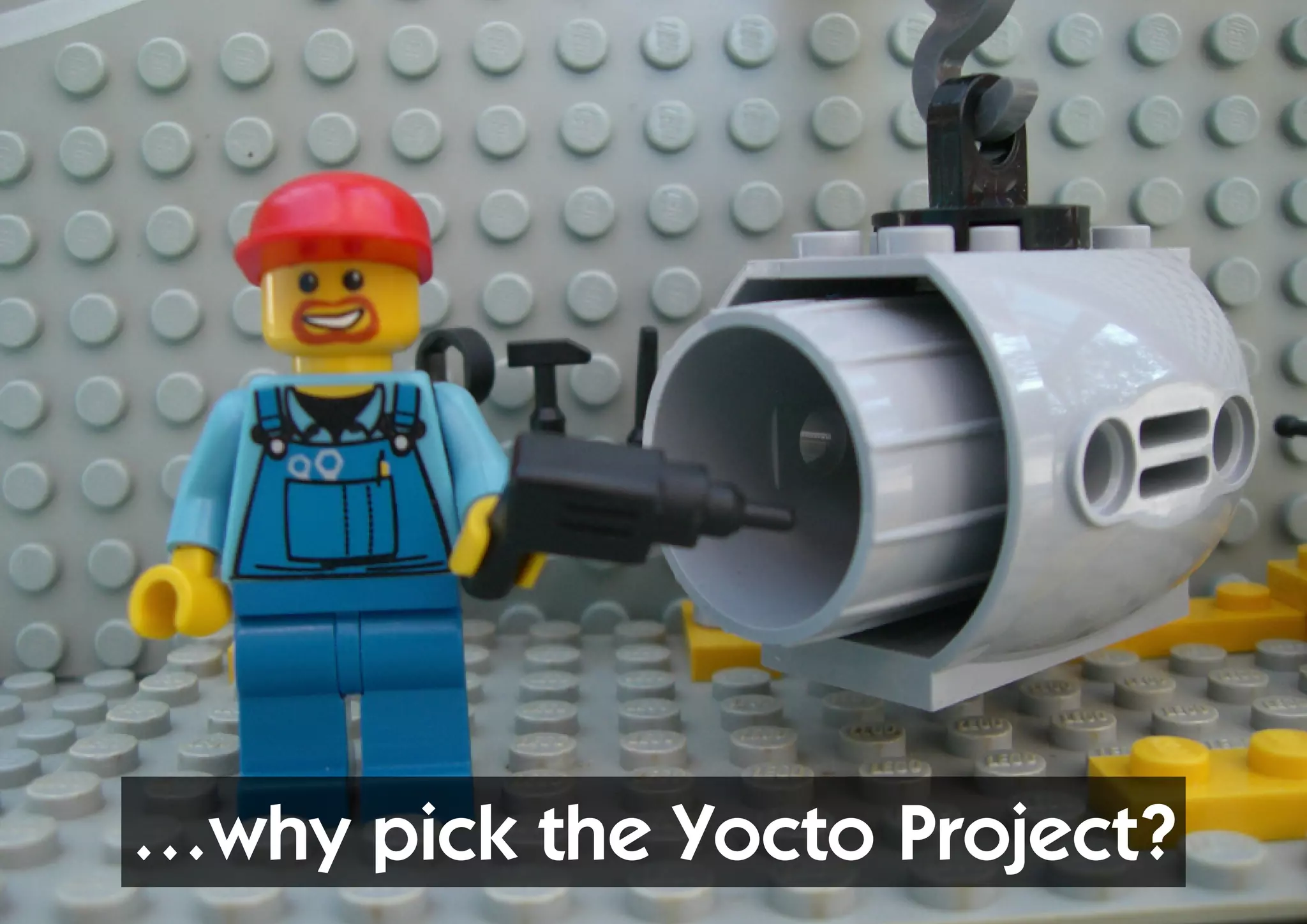 …why pick the Yocto Project?
 