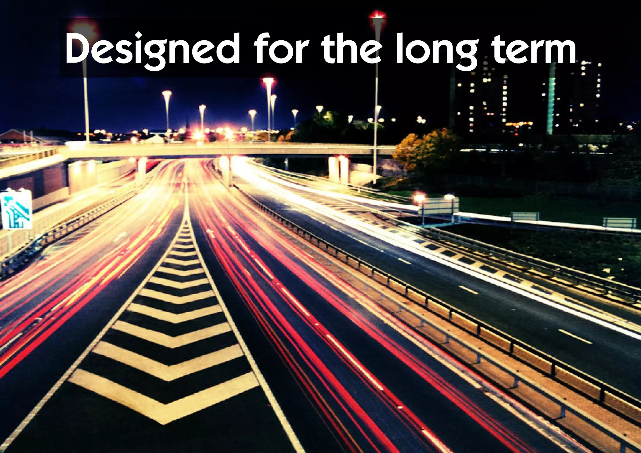 Designed for the long term
 