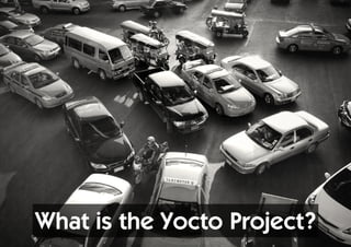 What is the Yocto Project?
 