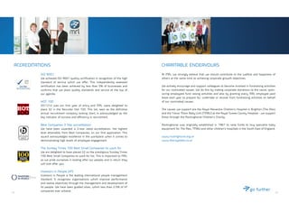 2322
At MRL we strongly believe that we should contribute to the welfare and happiness of
others at the same time as achieving corporate growth objectives.
We actively encourage and support colleagues to become involved in fundraising activities
for our nominated causes. We do this by making corporate donations to the cause, spon-
soring employees fund raising activities and also by granting every MRL employee paid
leave each year to prepare for, undertake or recover from fundraising activities on behalf
of our nominated causes.
The causes we support are the Royal Alexandra Children’s Hospital in Brighton (The Alex)
and the Trevor Mann Baby Unit (TMBU) at the Royal Sussex County Hospital - we support
these through the Rockinghorse Children’s Charity.
Rockinghorse was originally established in 1967 to raise funds to buy specialist baby
equipment for The Alex, TMBU and other children’s hospitals in the South East of England.
www.rockinghorse.org.uk
www.theroyalalex.co.uk
ISO 9001
We achieved ISO 9001 quality certification in recognition of the high
standard of service which we offer. This independently assessed
certification has been achieved by less than 5% of businesses and
confirms that we place quality standards and service at the top of
our agenda.
HOT 100
2011/12 was our first year of entry and MRL were delighted to
place 32 in the Recruiter Hot 100. This list, seen as the definitive
annual recruitment company ranking chart, is acknowledged as the
key indicator of success and efficiency in recruitment.
Best Companies 3 Star accreditation
We have been awarded a 3-star rated accreditation, the highest
level attainable, from Best Companies, on our first application. This
award acknowledges excellence in the workplace when it comes to
demonstrating high levels of employee engagement.
The Sunday Times 100 Best Small Companies to work for
We are delighted to have placed 22 on the prestigious Sunday Times
100 Best Small Companies to work for list. This is important to MRL
as we pride ourselves in looking after our people, and in return they
will look after you.
Investors in People (IiP)
Investors in People is the leading international people management
standard. It recognises organisations which improve performance
and realise objectives through the management and development of
its people. We have been graded silver, which less than 2.5% of IiP
companies ever achieve.
ACCREDITATIONS CHARITABLE ENDEAVOURS
 