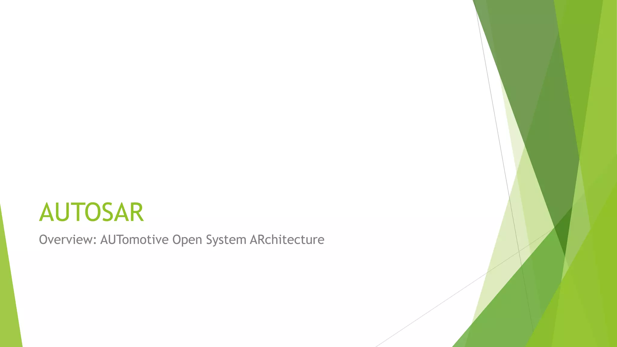 AUTOSAR
Overview: AUTomotive Open System ARchitecture
 
