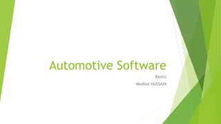 Automotive Software
Basics
Medhat HUSSAIN
 