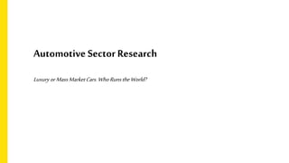 Automotive Sector Research
LuxuryorMassMarketCars.WhoRuns theWorld?
 