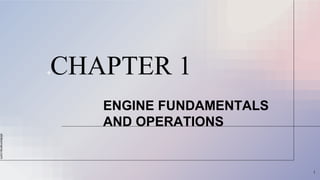 slidesmania.com
CHAPTER 1
1
ENGINE FUNDAMENTALS
AND OPERATIONS
 