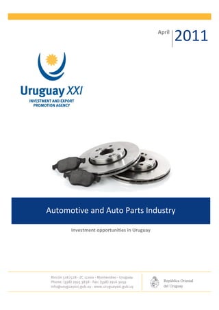 April
                                                    2011




Automotive and Auto Parts Industry

      Investment opportunities in Uruguay
 