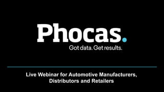 Live Webinar for Automotive Manufacturers,
Distributors and Retailers
 