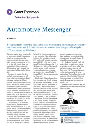 Automotive Messenger
October 2012


It’s impossible to ignore the crisis in the Euro Zone and the deterioration of economic
conditions across the EU, so in this issue we examine how Europe is affecting the
UK’s automotive retail industry.
This comes at a time when, paradoxically,    hit heavily by European operations; it        stronger. Inchcape, for example, has
the performance of the UK automotive         is now forecasting a $1bn full-year loss      been establishing stronger ties with key
sector is on an upward curve. Six            in Europe. The more Europe-centric            manufacturers, particularly those in the
consecutive months of growth to the          PSA saw first-half automotive operating       profitable premium segments.
end of August saw registrations up 3.3%      income fall EUR 1.7bn, (406%), while             It is this kind of approach which will
for the first eight months of the year.      Renault’s net income for the period fell by   protect dealer groups from the macro-
Encouragingly, this was not a result         EUR 467m, 37.3%. Even VW reported             economic forces of Europe and its ailing
of fleet business, which was static, but     slowing earnings growth, attributing          car industry, and the effect this will
private sales, which increased by almost     it to technology investment costs and         have on the UK. The car manufacturers
11%.                                         the sovereign debt crisis, whilst BMW         will increasingly stand or fall on the
   However, the fact that the UK is          reported the first drop in quarterly profit   desirability of their products; dealers will
now back in recession is not the only        for three years.                              succeed or fail on the basis of the brands
reason to be extremely cautious. We all          Results in the UK’s retail sector have    they represent and the quality of their
understand that the scale of Europe’s        been somewhat better though. Inchcape         people. To attract and keep customers
economic problems could infect the UK,       has announced first-half sales of £3.1bn,     requires both.
but if, as is now being mooted, Germany      up 6.1%, and operating profit up 10.1%           I hope you enjoy this issue of AM and
also goes into recession, confidence         to £138.4m. The company does have             find it useful. And, as ever, I would love to
could plummet to new levels. Combined        significant operations overseas but others    hear your views.
with the automotive industry’s perennial     have also experienced success. Vertu
problem of overcapacity this would have a    Motors increased revenue by 11.6% in
dramatic effect on car sales, and the weak   the quarter to June, with 5.1% growth for
Euro would mean an increase in exports       vehicle sales, and 4.7% in profitability.
to the UK, in turn creating over-supply          In this issue of AM we also take look
and reduced margins for the UK.              at how the top 100 dealer groups fared
   The early signs for the remainder         in 2011. There was a significant increase
of the year bring this scenario a step       in transactions and some notably good
                                                                                           Daniel Taylor
closer: German registrations fell 4.7% in    results for the biggest groups in terms       Head of Automotive Advisory
August, year-on-year, against a backdrop     of return on sales, partly as a result of     T +44 (0)118 983 9601
of widening belief that its carmakers        efficiencies necessitated by the economic     M +44 (0)7976 225 265
                                                                                           www.grant-thornton.co.uk/automotive
have been engaged in large-scale self-       downturn. In addition the practice by
registration to boost the figures.           regional groups of strategic focus –           Contents
   And the latest financial results make     typically on local markets or specific
for a chastening read. Ford’s second-half    brands – has begun to be adopted by the        02	 European Market Review
pre-tax operating profit fell by $1.6bn,     larger groups, and the correlation between     05	 Dealer Trends
42%, and net income by $ 2.5bn, 51%,         focus and performance is becoming              07	 Performance Commentary
 