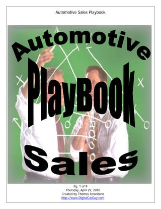 Automotive Sales Playbook




          Pg. 1 of 9
     Thursday, April 29, 2010
  Created by Thomas Ieracitano
  http://www.DigitalCarGuy.com
 