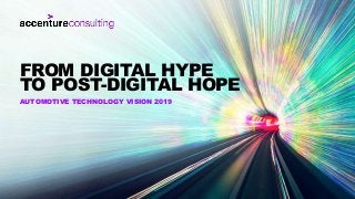 AUTOMOTIVE TECHNOLOGY VISION 2019
FROM DIGITAL HYPE
TO POST-DIGITAL HOPE
 