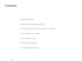 o Driver Distraction
o Make the car experience better
o Only couple lines of text in Auto or Ford Sync
o Who pays for any recalls
o OTA Dealer recalls
o More Fragmentation
o Google review process
RIIS LLC
Caveats
 