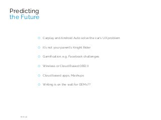 o Carplay and Android Auto solve the car’s UX problem
o It’s not your parent’s Knight Rider
o Gamification, e.g. Facebook challenges
o Wireless or Cloud Based OBD II
o Cloud based apps, Mashups
o Writing is on the wall for OEMs??
RIIS LLC
Predicting
the Future
 