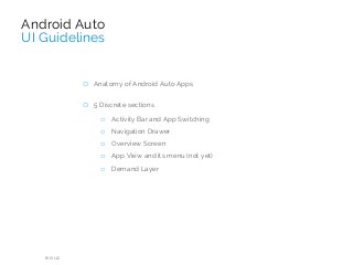 o Anatomy of Android Auto Apps
o 5 Discrete sections
o Activity Bar and App Switching
o Navigation Drawer
o Overview Screen
o App View and its menu (not yet)
o Demand Layer
RIIS LLC
Android Auto
UI Guidelines
 