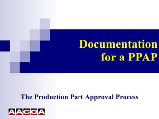 Documentation for a PPAP The Production Part Approval Process 