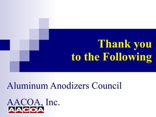 Thank you to the Following Aluminum Anodizers Council AACOA, Inc. 