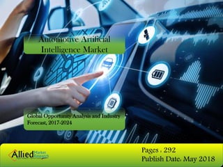 Automotive Artificial
Intelligence Market
Global Opportunity Analysis and Industry
Forecast, 2017-2024
Pages : 292
Publish Date: May 2018
 
