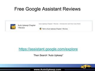 Free Google Assistant Reviews
https://assistant.google.com/explore
Then Search “Auto Upkeep”
 