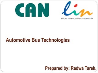 Prepared by: Radwa Tarek.
Automotive Bus Technologies
 