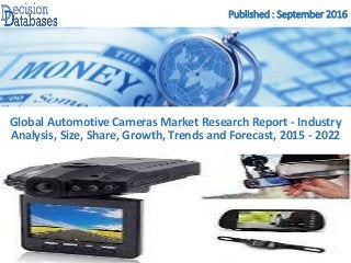 Published : September 2016
Global Automotive Cameras Market Research Report - Industry
Analysis, Size, Share, Growth, Trends and Forecast, 2015 - 2022
 