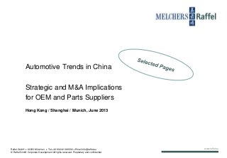 www.raffel.eu
Automotive Trends in China
Strategic and M&A Implications
for OEM and Parts Suppliers
Hong Kong / Shanghai / Munich, June 2013
Raffel GmbH  80333 München  Tel +49 89 242 086 590  Email info@raffel.eu
© Raffel GmbH Corporate Development All rights reserved. Proprietary and confidential.
 