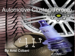 Automotive Cluster: Toronto   By Ansi Cobani MRK 625MT 