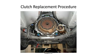 Clutch Replacement Procedure
Department of Mechanical Engineering
Quantum School of Technology Roorkee -
 