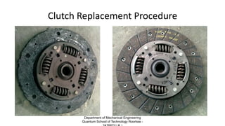 Clutch Replacement Procedure
Department of Mechanical Engineering
Quantum School of Technology Roorkee -
 
