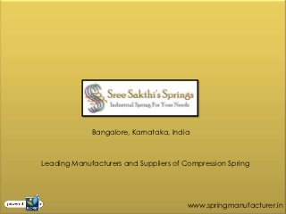 Bangalore, Karnataka, India



Leading Manufacturers and Suppliers of Compression Spring




                                        www.springmanufacturer.in
 