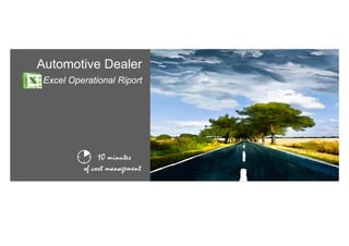 Automotive Dealer
Excel Operational RiportExcel Operational Riport
10 minutes
of cost management
 