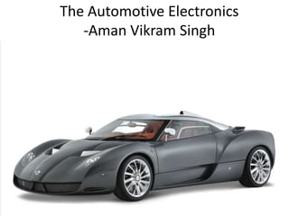 The Automotive Electronics
-Aman Vikram Singh

 