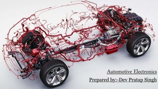Automotive Electronics
Prepared by:-Dev Pratap Singh
 
