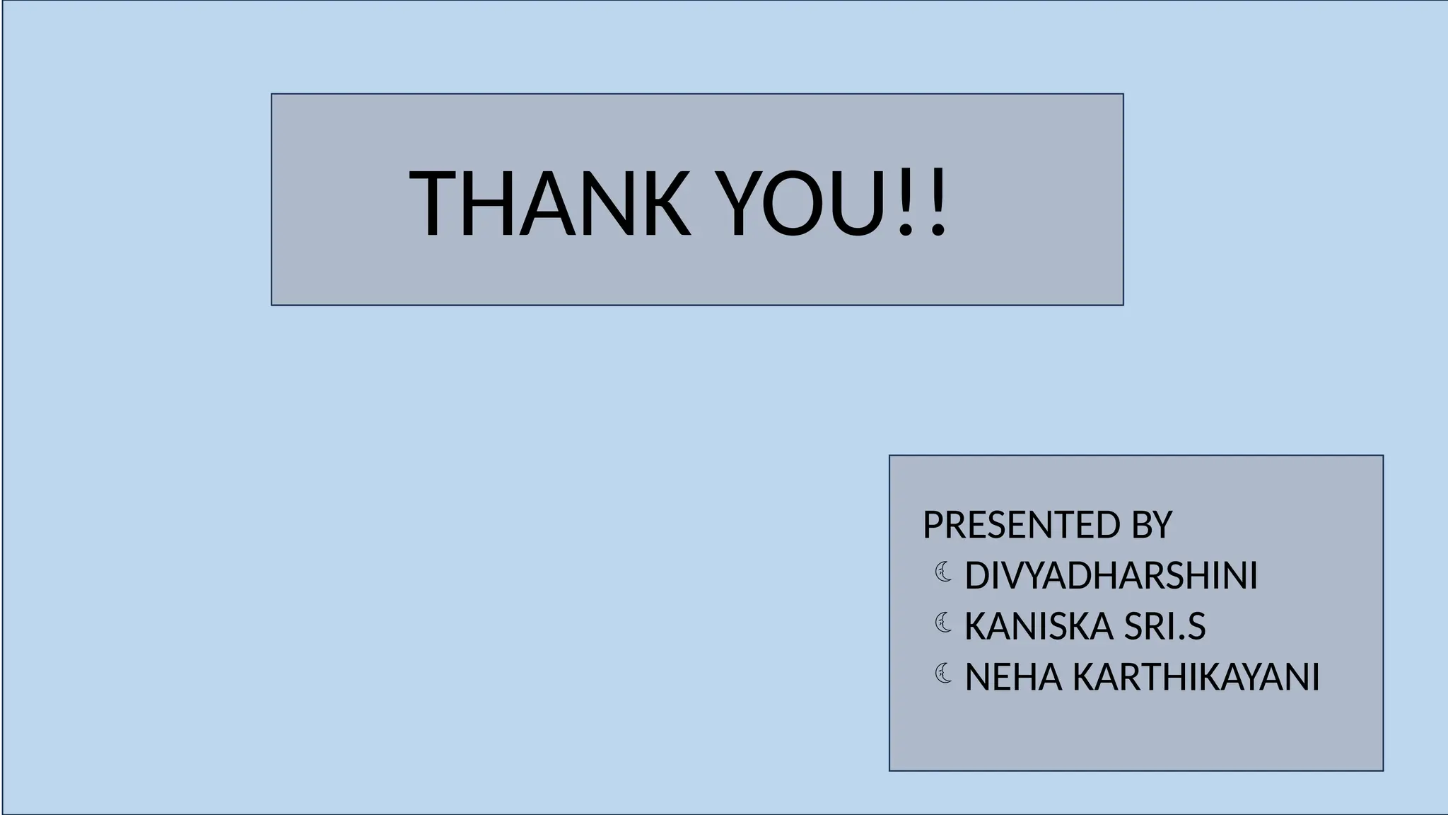 THANK YOU!!
PRESENTED BY
DIVYADHARSHINI
KANISKA SRI.S
NEHA KARTHIKAYANI
 