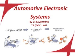 Automotive Electronic
Systems
By CH.RAVIKUMAR
T.E.(EXTC) WIT
 
